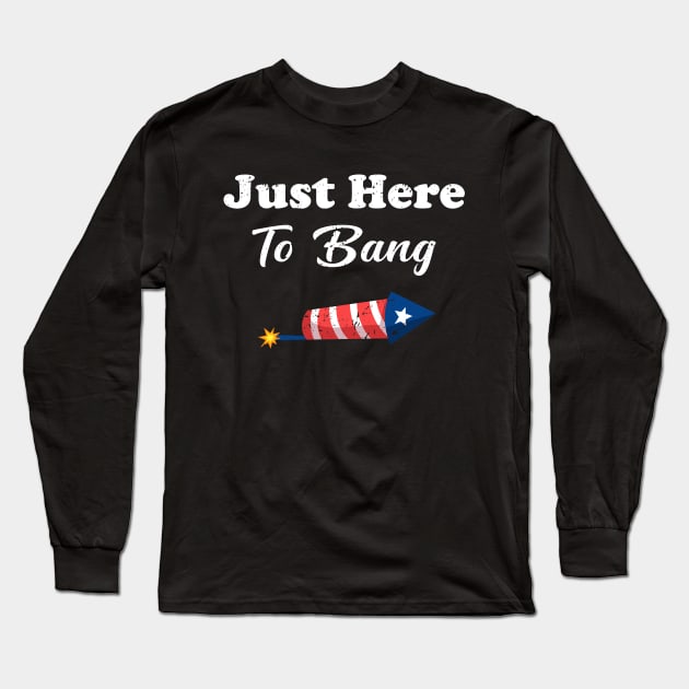 Just Here To Bang Funny 4th of July Long Sleeve T-Shirt by Charaf Eddine